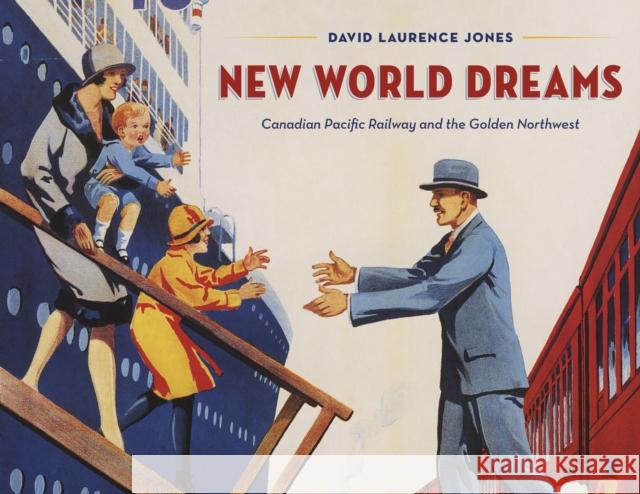 New World Dreams: Canadian Pacific Railway and the Golden Northwest David Laurence Jones 9781772034554 Heritage House - książka