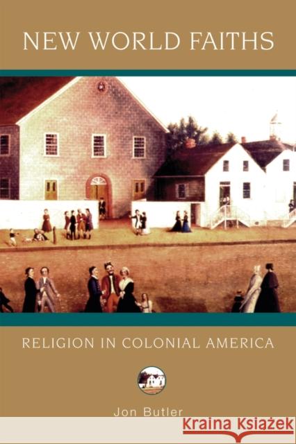 New World Faiths: Religion in Colonial America Butler, Jon 9780195333107 Oxford University Press, USA - książka