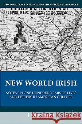 New World Irish: Notes on One Hundred Years of Lives and Letters in American Culture Morgan, J. 9780230116962 Palgrave MacMillan - książka
