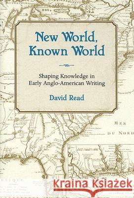 New World, Known World : Shaping Knowledge in Early Anglo-American Writing David Read 9780826216007 University of Missouri Press - książka