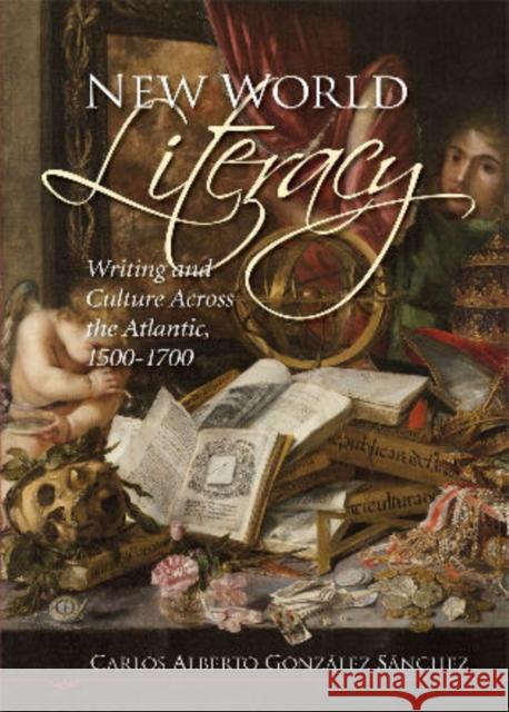 New World Literacy: Writing and Culture Across the Atlantic, 1500-1700 González Sánchez, Carlos Alberto 9781611480269 Bucknell University Press - książka
