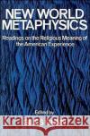 New World Metaphysics: Readings on the Religious Meaning of the American Experience Gunn, Giles 9780195028744 Oxford University Press