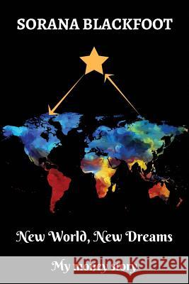 New World, New Dreams: My Money Story Sorana Blackfoot 9781983837906 Createspace Independent Publishing Platform - książka