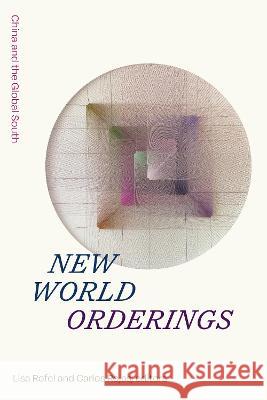 New World Orderings: China and the Global South Lisa Rofel Carlos Rojas 9781478019015 Duke University Press - książka