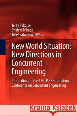 New World Situation: New Directions in Concurrent Engineering: Proceedings of the 17th Ispe International Conference on Concurrent Engineering Pokojski, Jerzy 9781447126058 Springer - książka