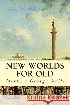 New Worlds For Old Wells, Herbert George 9781503074866 Createspace - książka