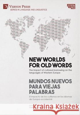 New worlds for old words: The impact of cultured borrowing on the languages of Western Europe Christopher Pountain 9781648891939 Vernon Press - książka