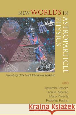 New Worlds in Astroparticle Physics - Proceedings of the Fourth International Workshop Alexander Krasnitz Robertus Potting Mario Pimenta 9789812385840 World Scientific Publishing Company - książka
