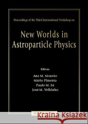 New Worlds In Astroparticle Physics - Proceedings Of The Third International Workshop Ana Maria Mourao, Jose M Velhinho, Mario Pimenta 9789810247072 World Scientific (RJ) - książka