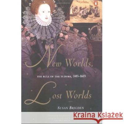 New Worlds, Lost Worlds: The Rule of the Tudors, 1485-1603 Susan Brigden 9780142001257 Penguin Books - książka