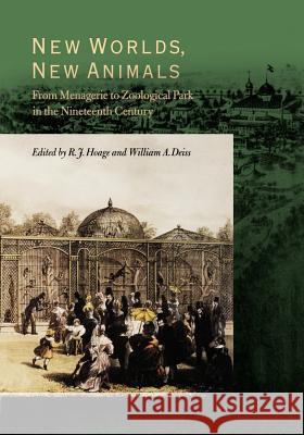 New Worlds, New Animals: From Menagerie to Zoological Park in the Nineteenth Century Hoage, Robert J. 9780801853739 Johns Hopkins University Press - książka