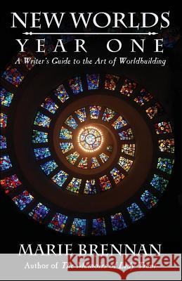 New Worlds, Year One: A Writer's Guide to the Art of Worldbuilding Brennan, Marie 9781611387476 Book View Cafe - książka