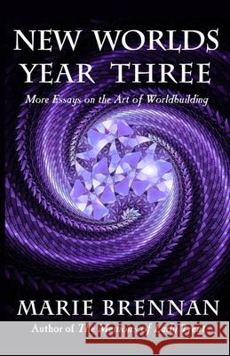 New Worlds, Year Three: More Essays on the Art of Worldbuilding Marie Brennan 9781611389050 Book View Cafe - książka