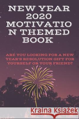 New year 2020 Motivation Themed Book: Are you looking for a New Year's Resolution gift for yourself or your friend? Andre Goodin 9781653345748 Independently Published - książka