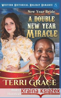 New Year Bride - A Double New Year Miracle: Western Historical Holiday Romance Terri Grace 9781728852119 Independently Published - książka