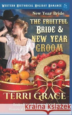 New Year Bride - The Fruitful Bride and New Year Groom: Western Historical Holiday Romance Terri Grace 9781728852621 Independently Published - książka