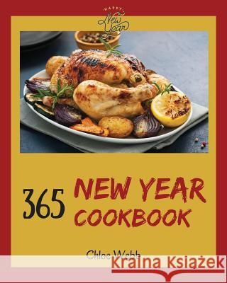 New Year Cookbook 365: Enjoy Your Cozy New Year Holiday with 365 New Year Recipes! [book 1] Chloe Webb 9781731215581 Independently Published - książka