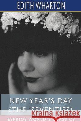 New Year's Day (The 'Seventies) (Esprios Classics) Edith Wharton 9781715713775 Blurb - książka