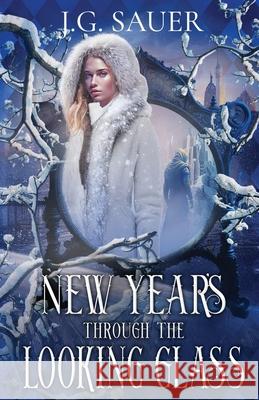 New Year's Through the Looking Glass J G Sauer   9781648394485 Oliver-Heber Books - książka
