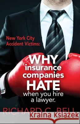 New York Accident Victims: Why Insurance Companies Hate When You Hire a Lawyer Richard C. Bell 9781633853300 Word Association Publishers - książka