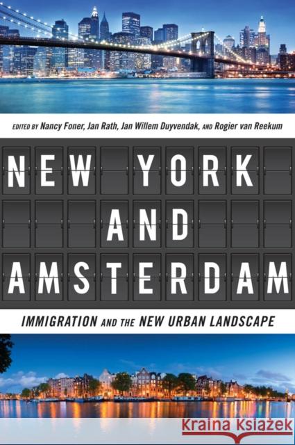 New York and Amsterdam: Immigration and the New Urban Landscape Nancy Foner Jan Rath Jan Willem Duyvendak 9780814738092 New York University Press - książka