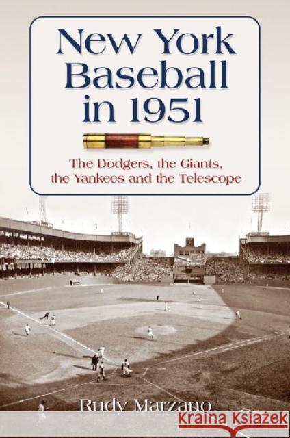 New York Baseball in 1951: The Dodgers, the Giants, the Yankees and the Telescope Marzano, Rudy 9780786448302 McFarland & Company - książka