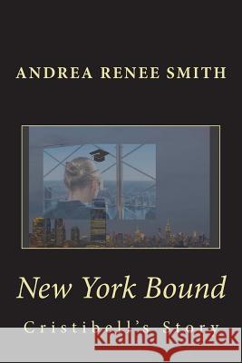 New York Bound: Cristibell's Story Mrs Andrea Renee Smith 9781491062227 Createspace - książka