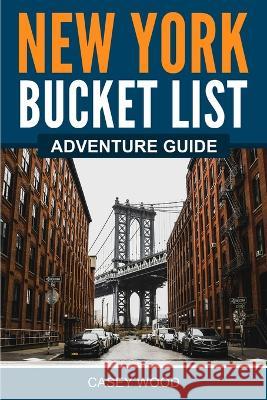 New York Bucket List Adventure Guide Casey Wood   9781957590226 Canyon Press LLC - książka