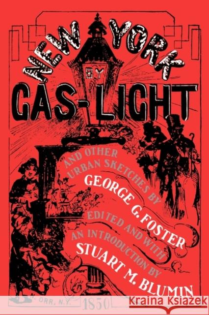 New York by Gas-Light and Other Urban Sketches George G. Foster Stuart M. Blumin Stuart M. Blumin 9780520067226 University of California Press - książka