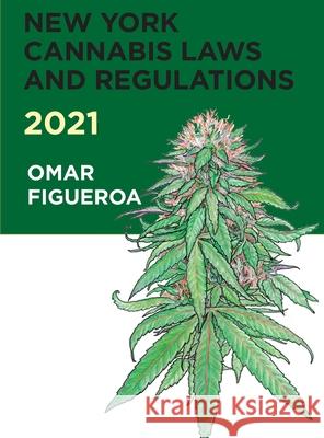 New York Cannabis Laws and Regulations 2021 Omar Figueroa 9780998421599 Lux Law Publishing - książka