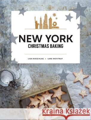 New York Christmas Baking Lisa Nieschlag Lars Wentrup 9781760634681 Murdoch Books - książka