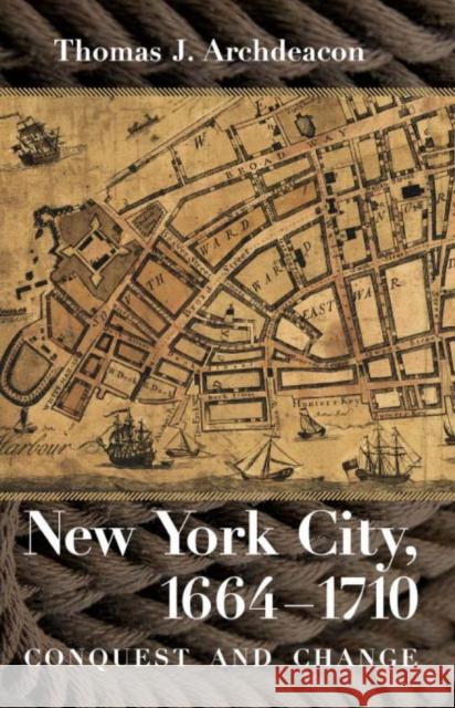 New York City, 1664-1710: Conquest and Change Archdeacon, Thomas J. 9780801479106 Fall Creek Books - książka