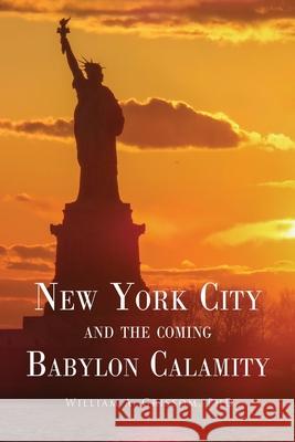 NEW YORK CITY and the Coming Babylon Calamity William A Grissom, PhD 9781662815959 Xulon Press - książka