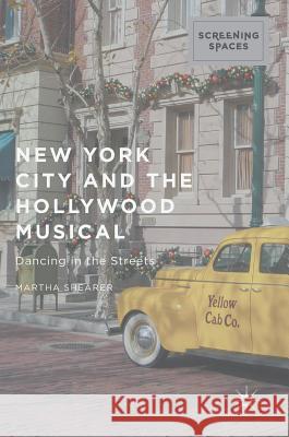 New York City and the Hollywood Musical: Dancing in the Streets Shearer, Martha 9781137569363 Palgrave MacMillan - książka