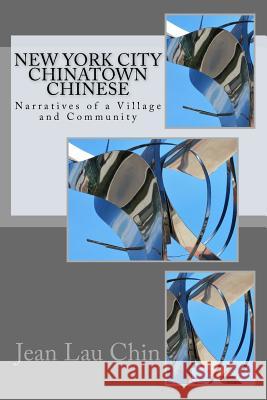 New York City Chinatown Chinese: Narratives of a Village and Community Jean Lau Chin 9781544747613 Createspace Independent Publishing Platform - książka