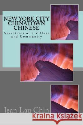 New York City Chinatown Chinese: Narratives of a Village and Community Volume II Jean Lau Chin 9781544714042 Createspace Independent Publishing Platform - książka