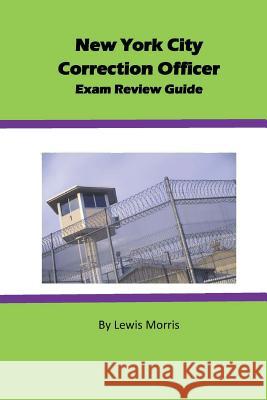 New York City Correction Officer Exam Review Guide Lewis Morris 9781517717551 Createspace Independent Publishing Platform - książka