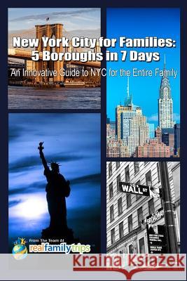 New York City for Families: 5 Boroughs in 7 Days: An Innovative Guide to NYC for the Entire Family The Team at Realfamilytrips Com          Ryan Kagy Naomi Greenblatt 9780996522830 Inspire Conversation LLC - książka
