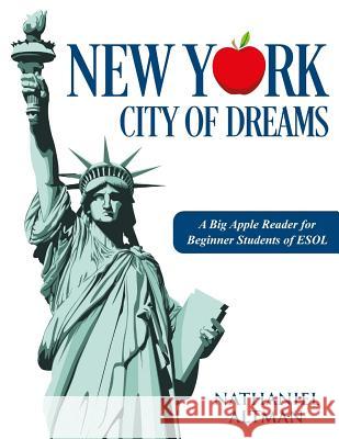 New York: City of Dreams: A Big Apple Reader for Beginner Students of ESOL Nathaniel L. Altman 9781726195614 Createspace Independent Publishing Platform - książka