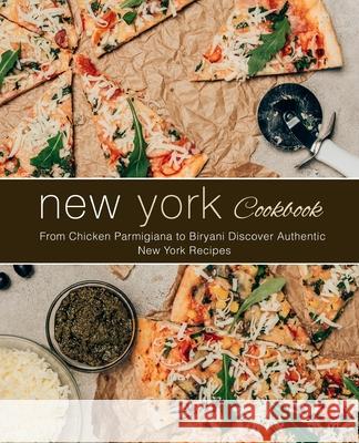New York Cookbook: From Chicken Parmigiana to Biryani Discover Authentic New York Recipes Booksumo Press 9781723192616 Createspace Independent Publishing Platform - książka