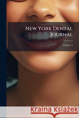 New York Dental Journal, Volume 4 Anonymous 9781148556734  - książka