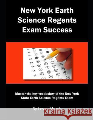 New York Earth Science Regents Exam Success: Master the key vocabulary of the New York State Earth Science Regents Exam Morris, Lewis 9781793290915 Independently Published - książka