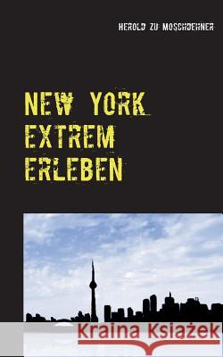 New York extrem erleben: ZufallsReiseführer für Abenteurer Moschdehner, Herold Zu 9783738611106 Books on Demand - książka