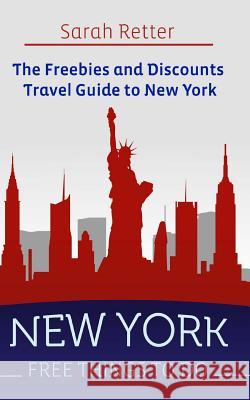 New York: Free Things to Do: The Freebies and Discounts Travel Guide to New York Sarah Retter 9781514158234 Createspace - książka