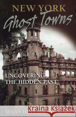 New York Ghost Towns: Uncovering the Hidden Past Susan Hutchison Tassin 9780811708258 Stackpole Books - książka