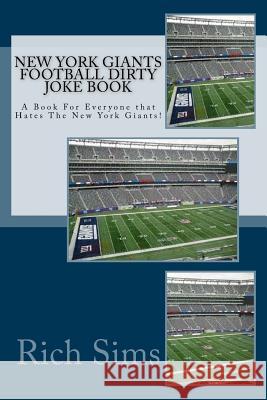 New York Giants Football Dirty Joke Book: A Book For Everyone that Hates The New York Giants! Sims, Rich 9781517168100 Createspace - książka
