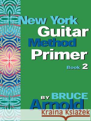 New York Guitar Method Primer Book 2 Arnold, Bruce E. 9781594899164 Muse Eek Publishing Company - książka
