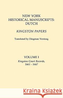 New York Historical Manuscripts: Dutch. Kingston Papers. in Two Volumes. Volume I: Kingston Court Records, 1661-1667 Dingman Versteeg, 166 Versteeg2 1 Kingston Court Records 9780806348513 Genealogical Publishing Company - książka