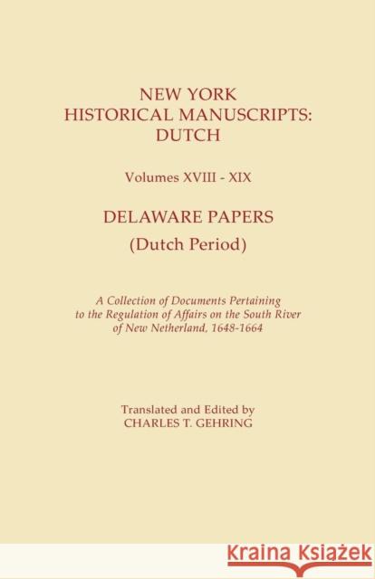 New York Historical Manuscripts: Dutch. Volumes XVIII-XIX. Delaware Papers (Dutch Period). a Collection of Documents Pertaining to the Regulation of A Gehring, Charles T. 9780806309446 Syracuse University Press - książka