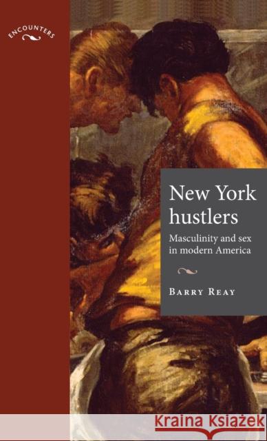 New York Hustlers: Masculinity and Sex in Modern America Reay, Barry 9780719080074 Manchester University Press - książka